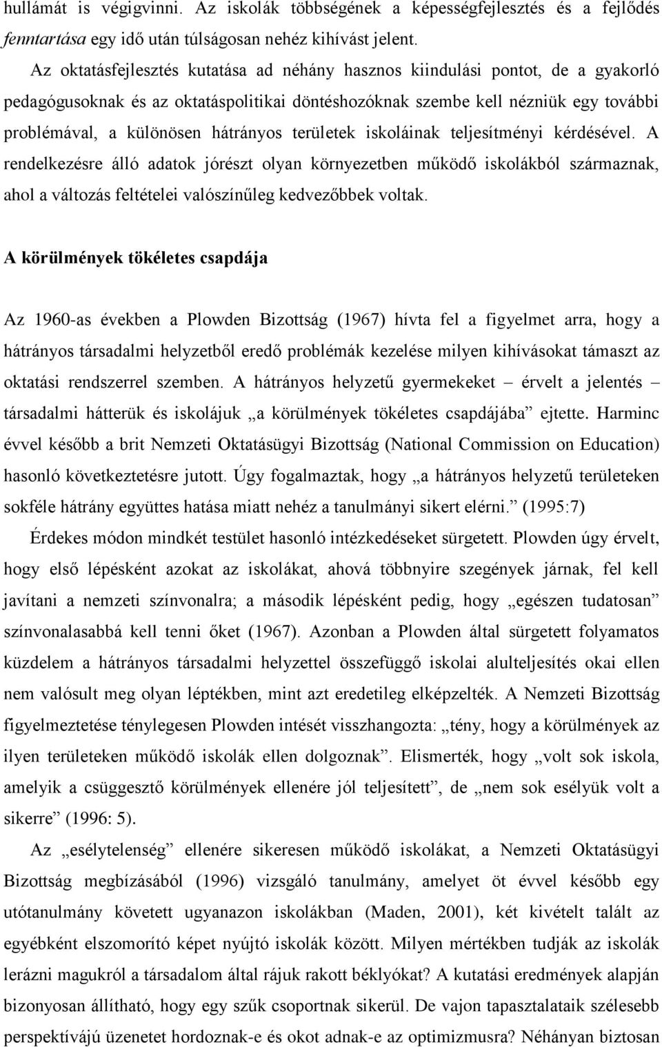 hátrányos területek iskoláinak teljesítményi kérdésével.