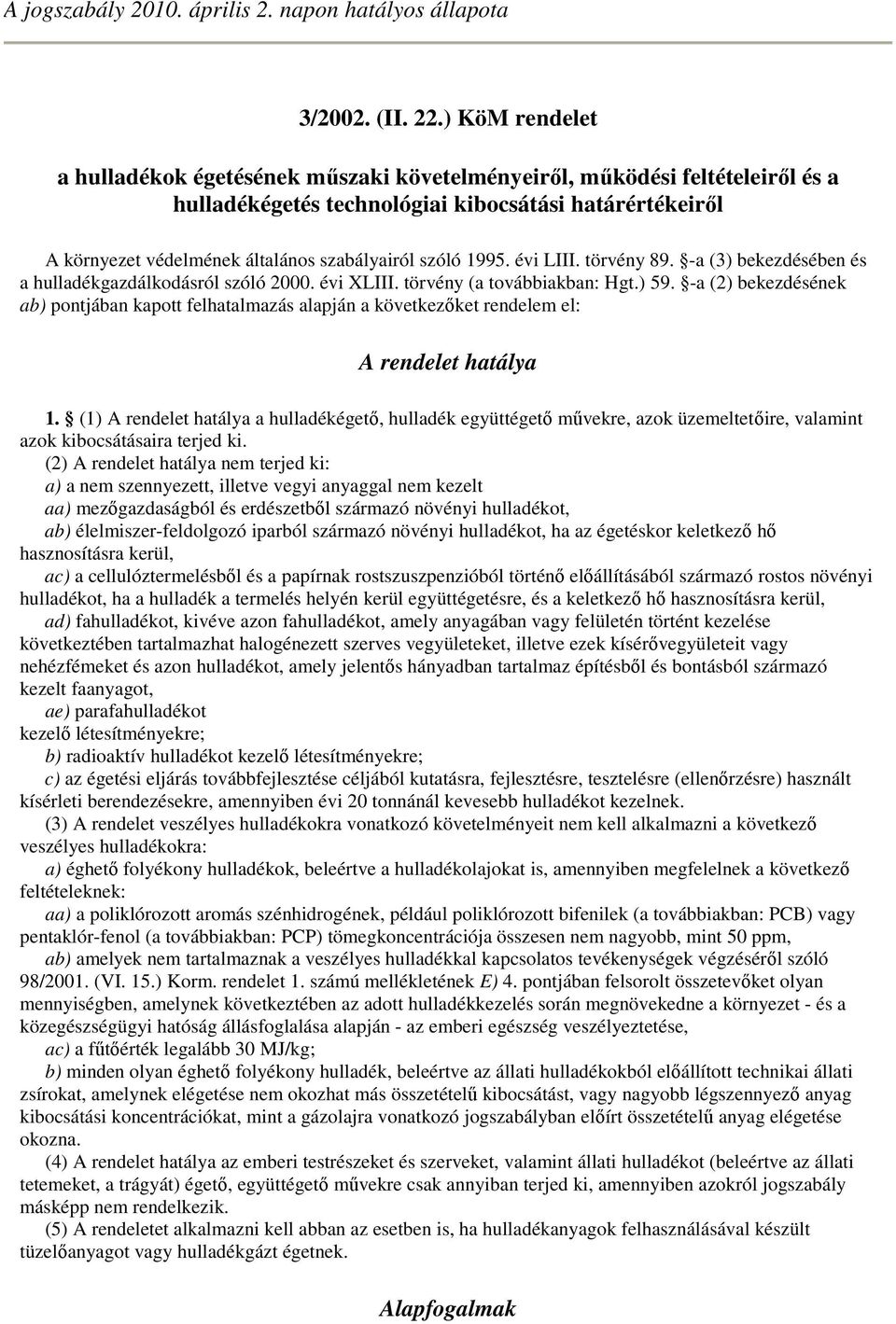 szóló 1995. évi LIII. törvény 89. -a (3) bekezdésében és a hulladékgazdálkodásról szóló 2000. évi XLIII. törvény (a továbbiakban: Hgt.) 59.