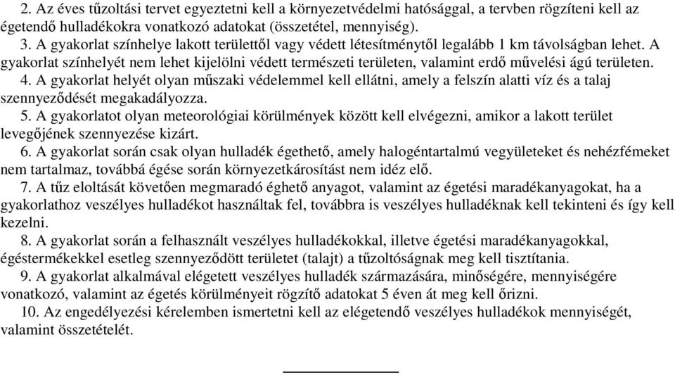 A gyakorlat színhelyét nem lehet kijelölni védett természeti területen, valamint erdı mővelési ágú területen. 4.