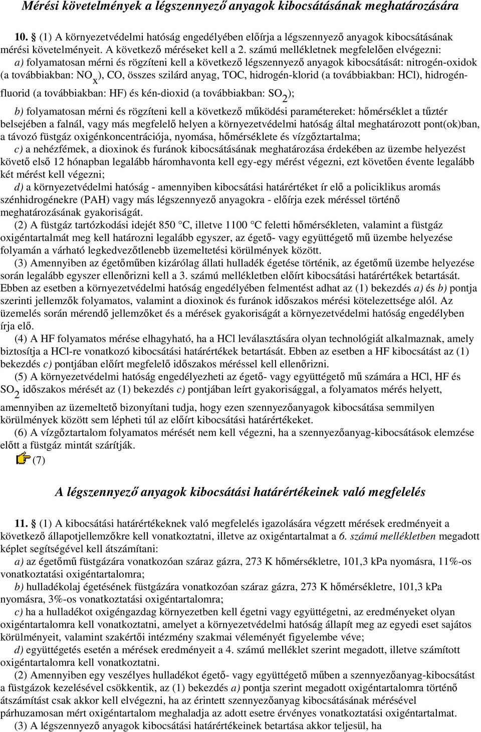 számú mellékletnek megfelelıen elvégezni: a) folyamatosan mérni és rögzíteni kell a következı légszennyezı anyagok kibocsátását: nitrogén-oxidok (a továbbiakban: NO x ), CO, összes szilárd anyag,