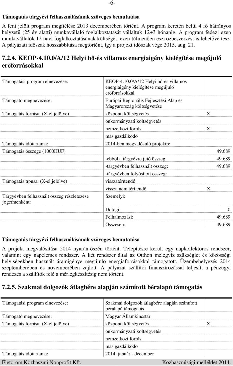 A pályázati időszak hosszabbítása megtörtént, így a projekt időszak vége 2015. aug. 21. 7.2.4. KEOP-4.10.