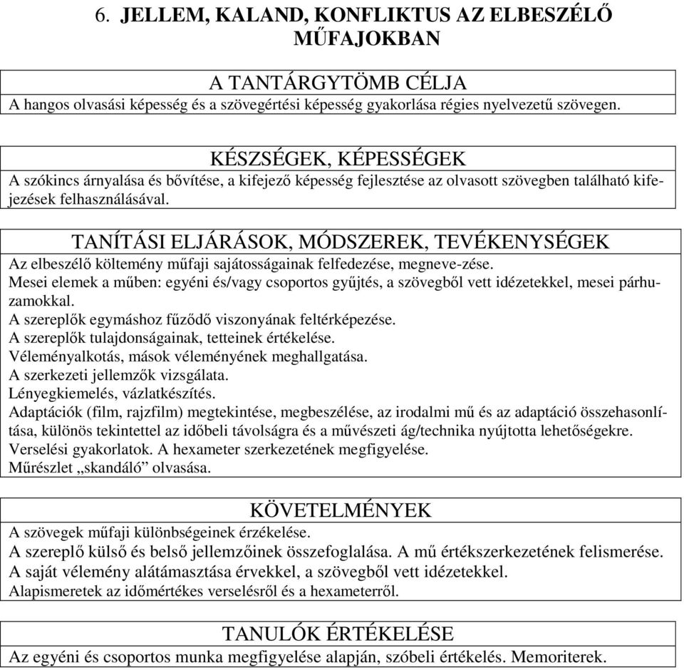 TANÍTÁSI ELJÁRÁSOK, MÓDSZEREK, TEVÉKENYSÉGEK Az elbeszélı költemény mőfaji sajátosságainak felfedezése, megneve-zése.