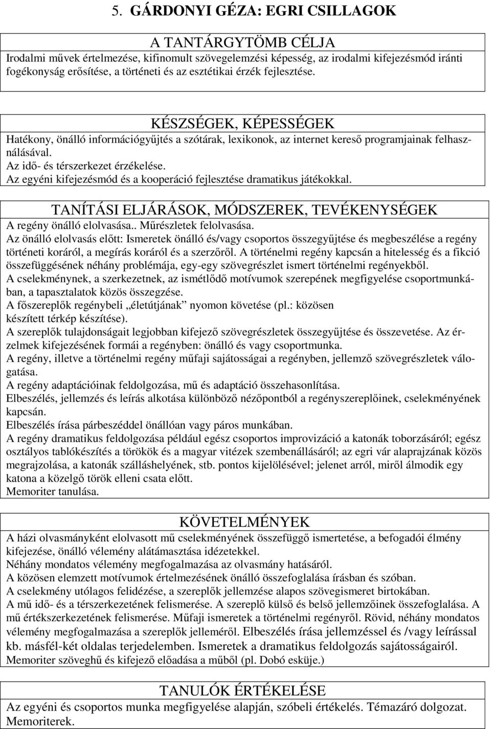 Az egyéni kifejezésmód és a kooperáció fejlesztése dramatikus játékokkal. TANÍTÁSI ELJÁRÁSOK, MÓDSZEREK, TEVÉKENYSÉGEK A regény önálló elolvasása.. Mőrészletek felolvasása.