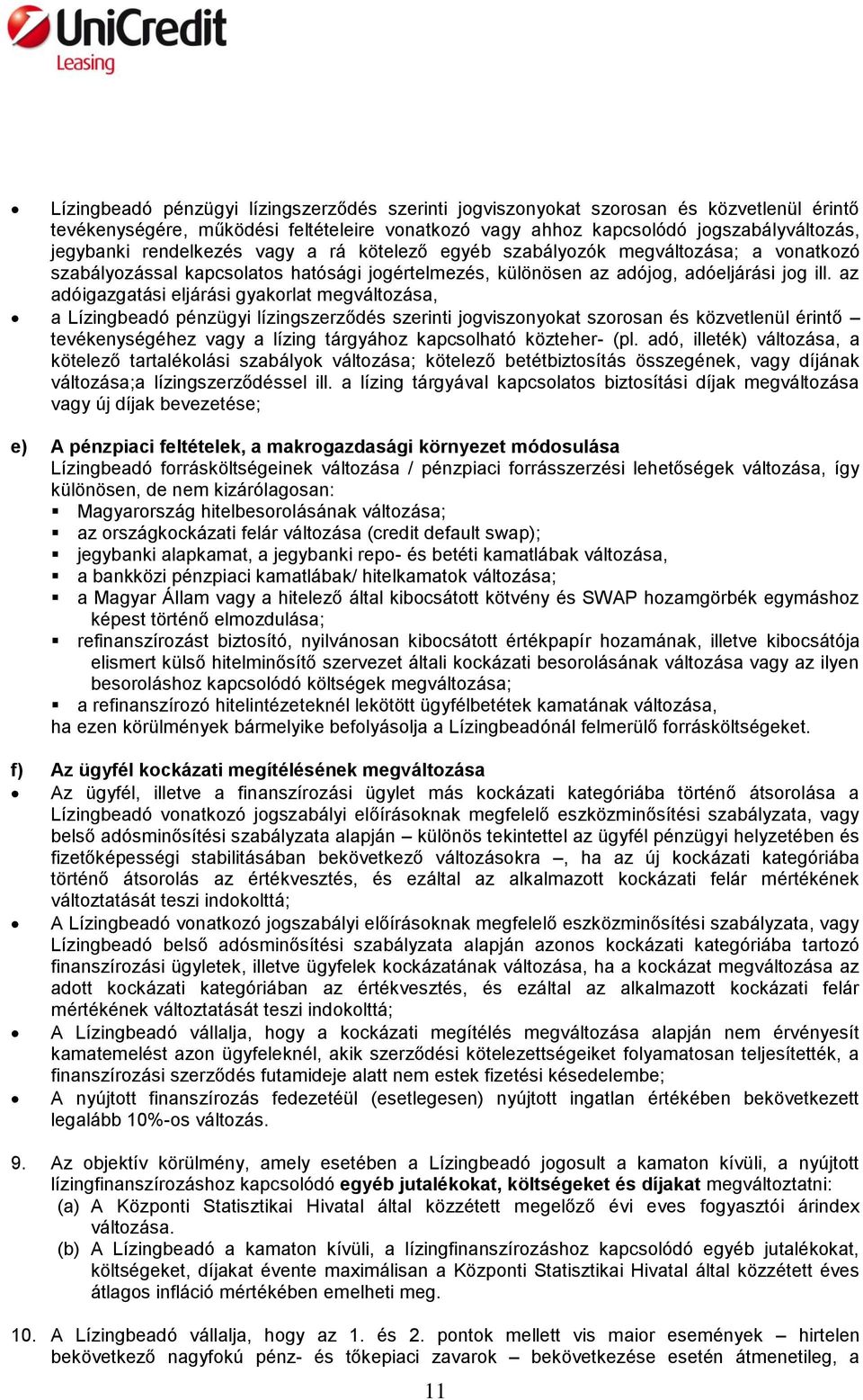 az adóigazgatási eljárási gyakorlat megváltozása, a Lízingbeadó pénzügyi lízingszerződés szerinti jogviszonyokat szorosan és közvetlenül érintő tevékenységéhez vagy a lízing tárgyához kapcsolható