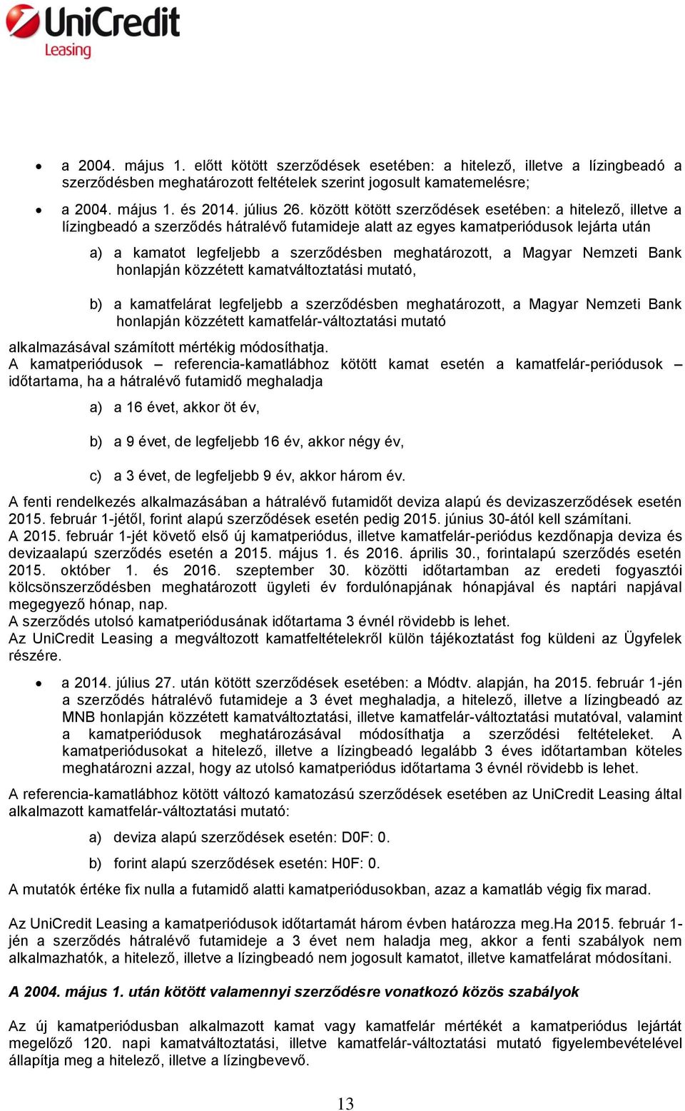 meghatározott, a Magyar Nemzeti Bank honlapján közzétett kamatváltoztatási mutató, b) a kamatfelárat legfeljebb a szerződésben meghatározott, a Magyar Nemzeti Bank honlapján közzétett