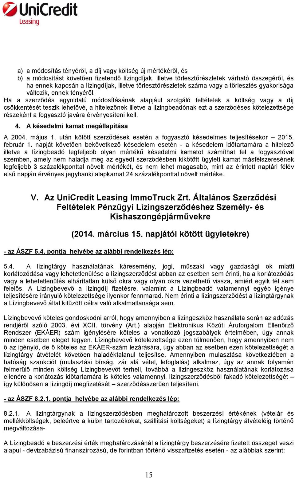 Ha a szerződés egyoldalú módosításának alapjául szolgáló feltételek a költség vagy a díj csökkentését teszik lehetővé, a hitelezőnek illetve a lízingbeadónak ezt a szerződéses kötelezettsége