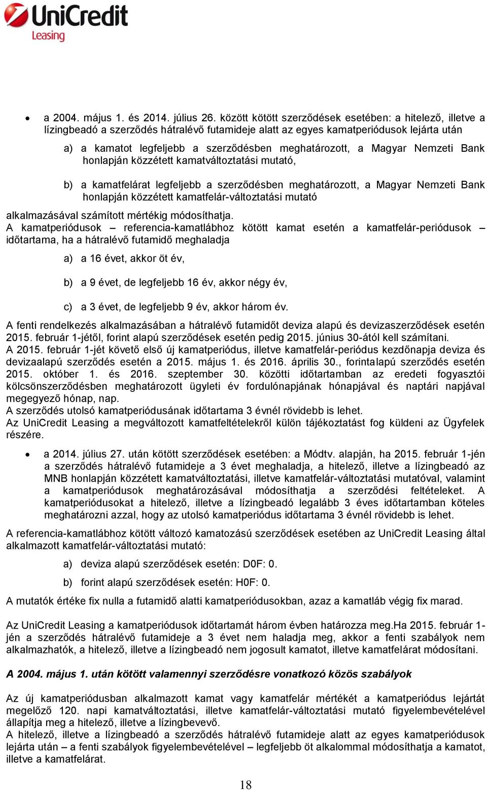 meghatározott, a Magyar Nemzeti Bank honlapján közzétett kamatváltoztatási mutató, b) a kamatfelárat legfeljebb a szerződésben meghatározott, a Magyar Nemzeti Bank honlapján közzétett