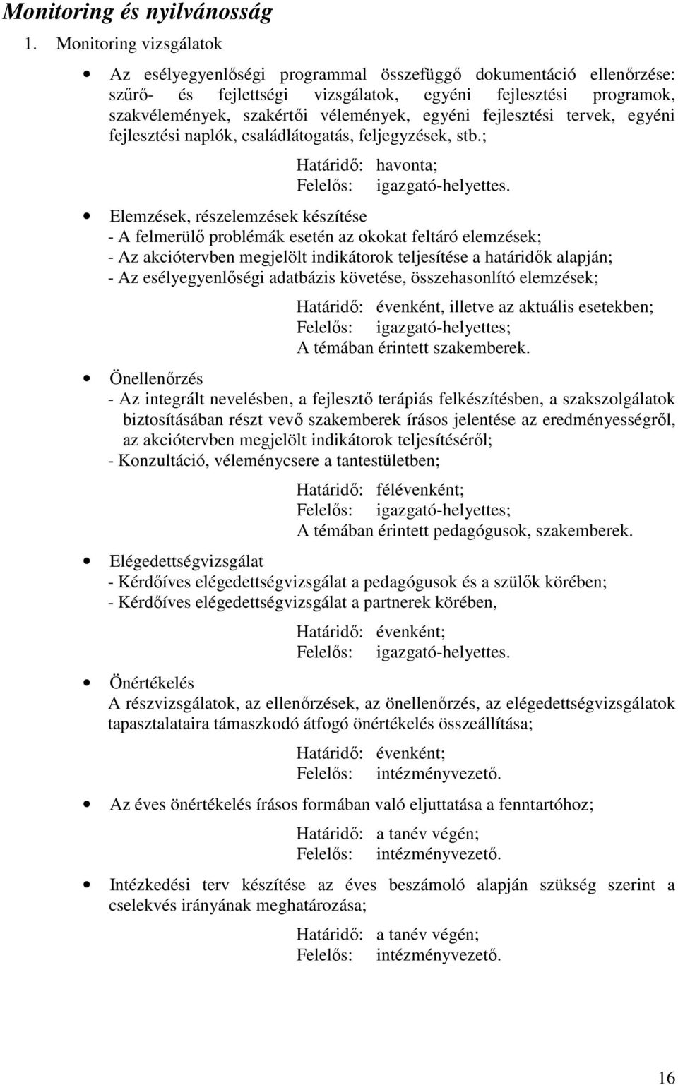 egyéni fejlesztési tervek, egyéni fejlesztési naplók, családlátogatás, feljegyzések, stb.; Határidı: havonta; Felelıs: igazgató-helyettes.