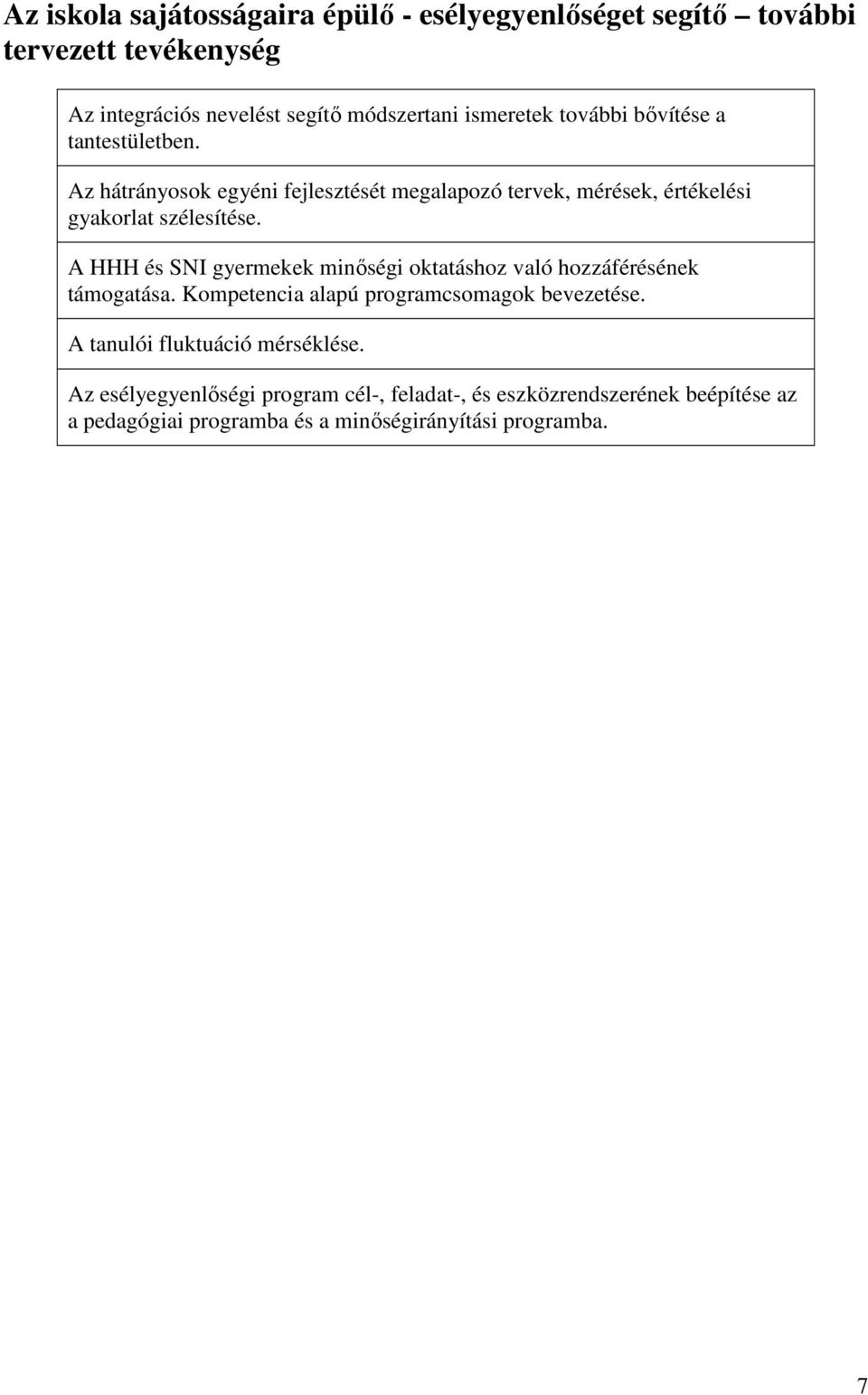 A HHH és SNI gyermekek minıségi oktatáshoz való hozzáférésének támogatása. Kompetencia alapú programcsomagok bevezetése.