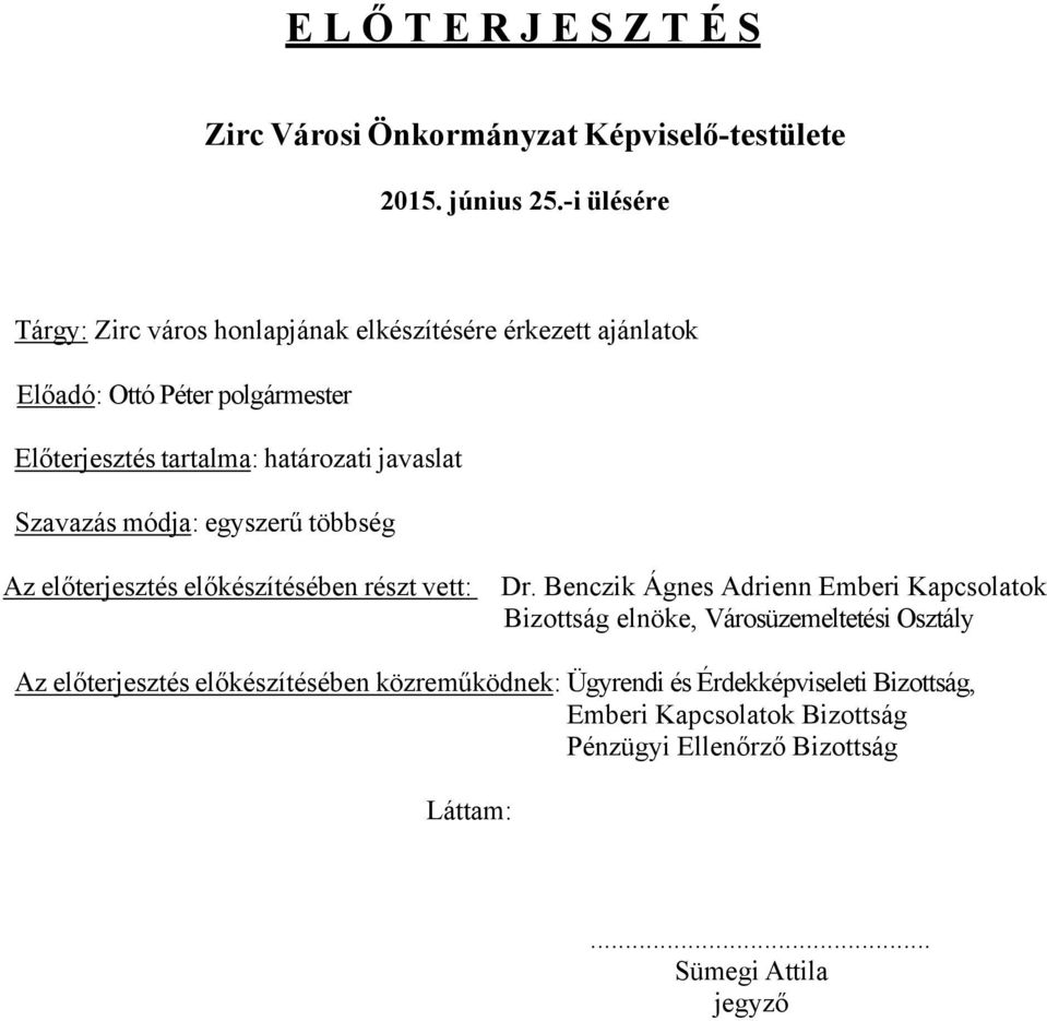 javaslat Szavazás módja: egyszerű többség Az előterjesztés előkészítésében részt vett: Dr.