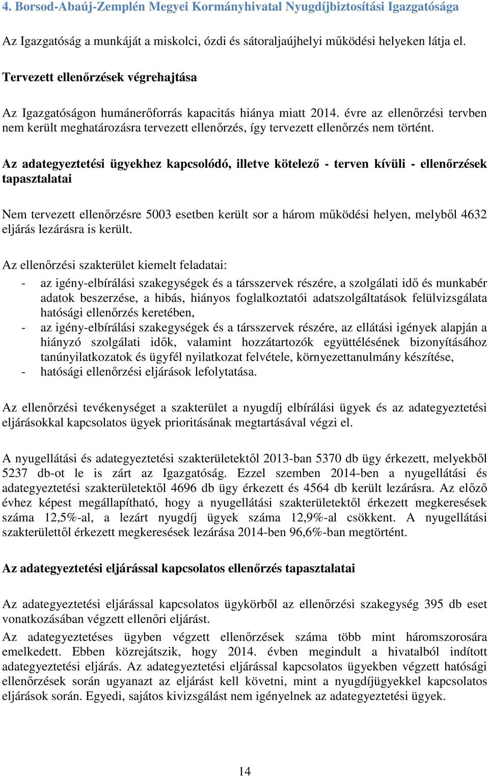 évre az ellenőrzési tervben nem került meghatározásra tervezett ellenőrzés, így tervezett ellenőrzés nem történt.