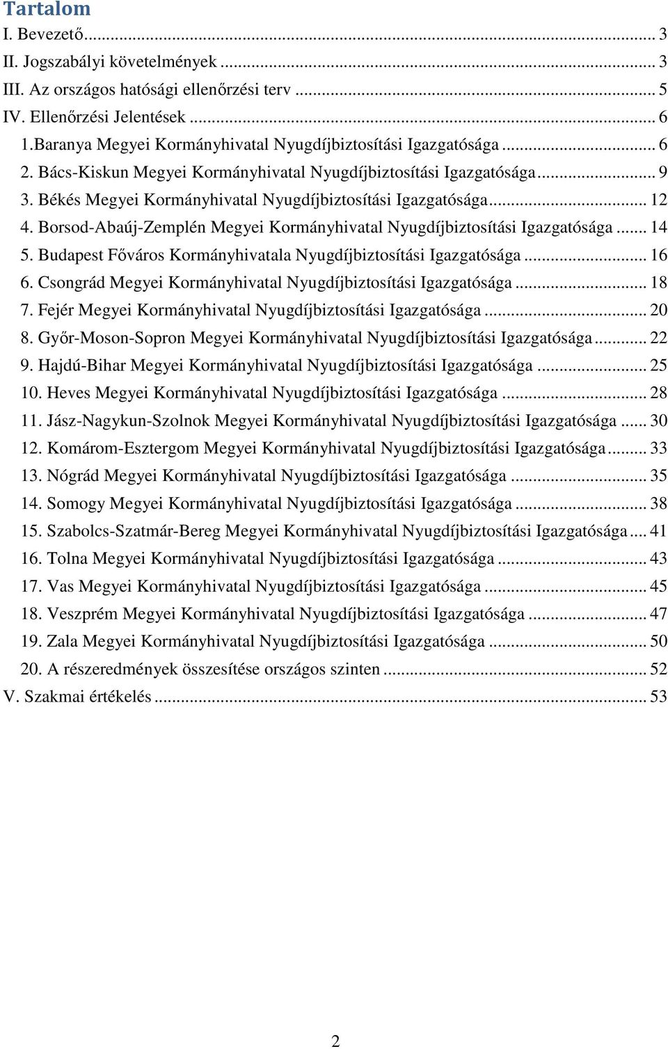 Békés Megyei Kormányhivatal Nyugdíjbiztosítási Igazgatósága... 12 4. Borsod-Abaúj-Zemplén Megyei Kormányhivatal Nyugdíjbiztosítási Igazgatósága... 14 5.