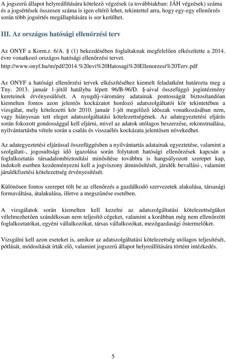 évre vonatkozó országos hatósági ellenőrzési tervet. http://www.onyf.hu/m/pdf/2014.%20evi%20hatosagi%20ellenorzesi%20terv.