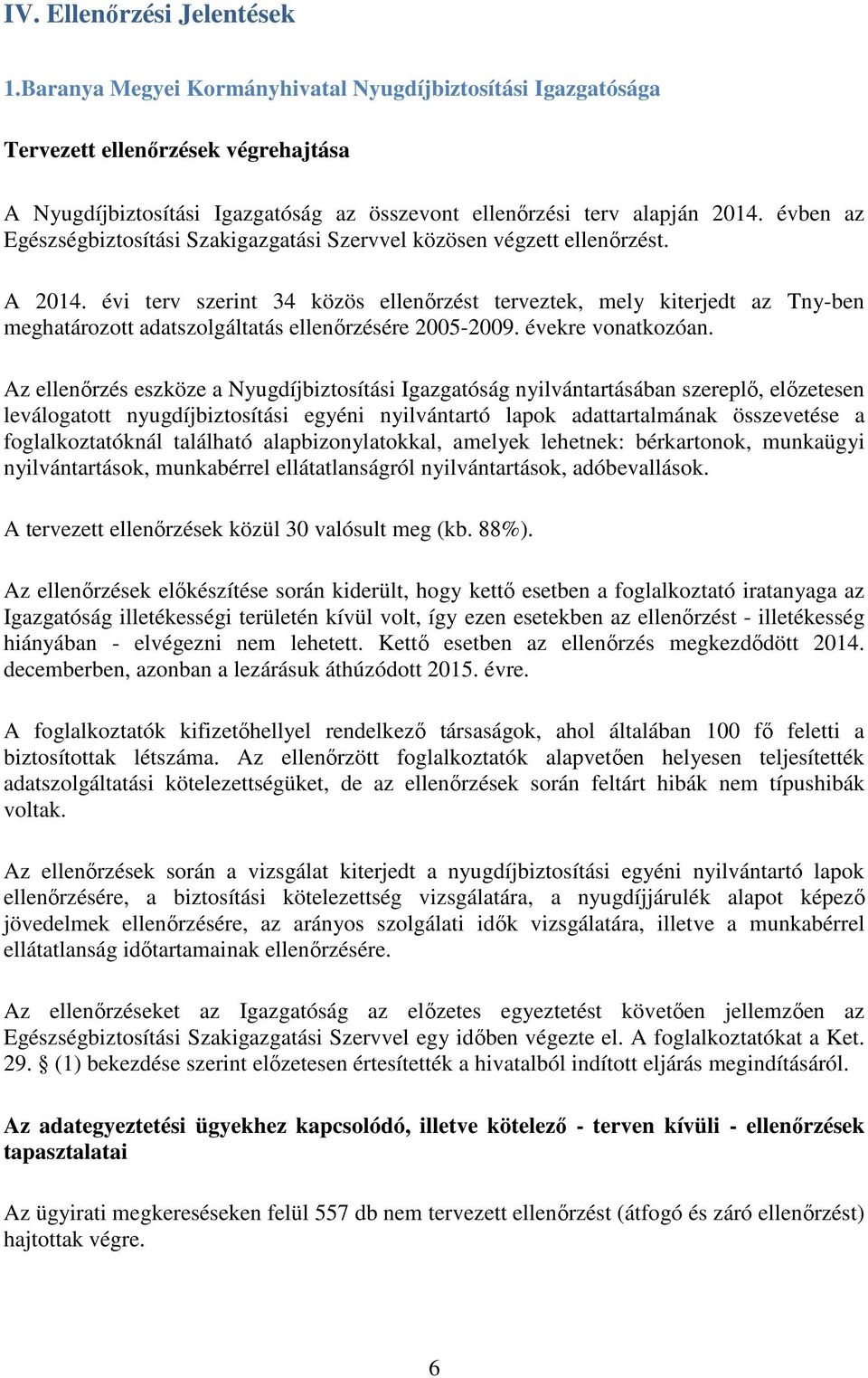 évben az Egészségbiztosítási Szakigazgatási Szervvel közösen végzett ellenőrzést. A 2014.