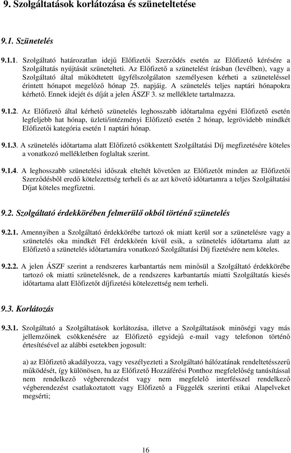 A szünetelés teljes naptári hónapokra kérhetı. Ennek idejét és díját a jelen ÁSZF 3. sz melléklete tartalmazza. 9.1.2.