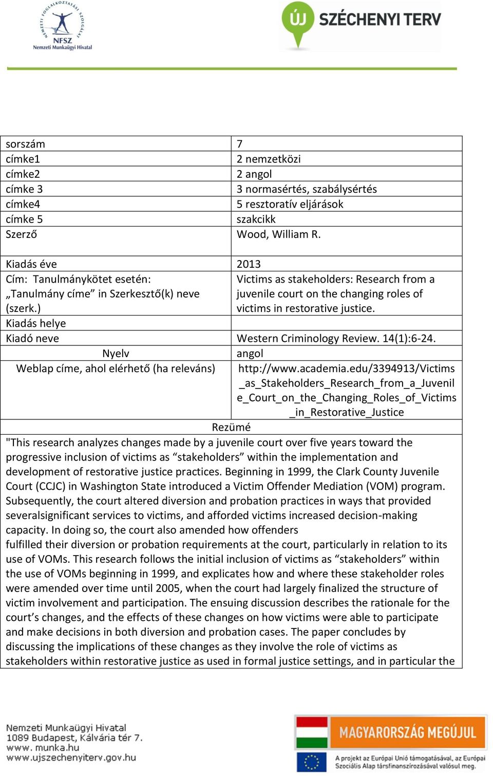 Western Criminology Review. 14(1):6-24. Weblap címe, ahol elérhető (ha releváns) angol http://www.academia.