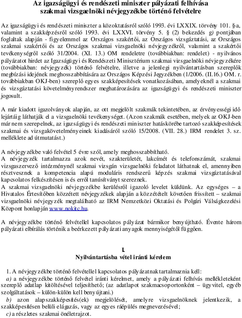 (2) bekezdés g) pontjában foglaltak alapján - figyelemmel az Országos szakértıi, az Országos vizsgáztatási, az Országos szakmai szakértıi és az Országos szakmai vizsgaelnöki névjegyzékrıl, valamint a