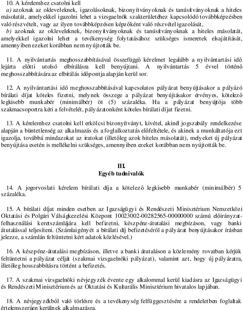 igazolni lehet a tevékenység folytatásához szükséges ismeretek elsajátítását, amennyiben ezeket korábban nem nyújtották be. 11.