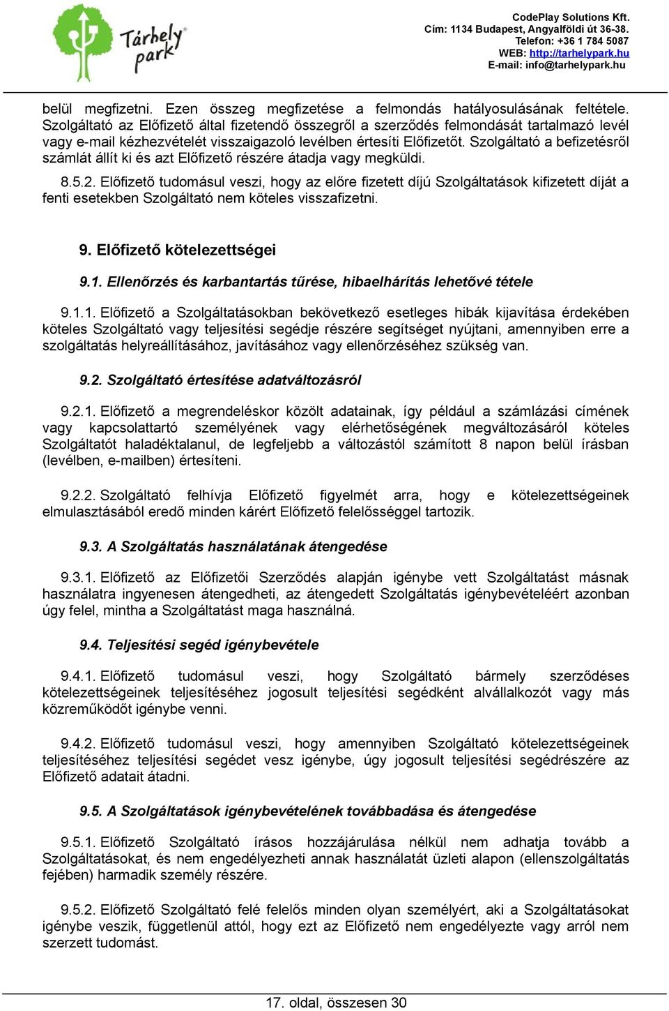 Szolgáltató a befizetésről számlát állít ki és azt Előfizető részére átadja vagy megküldi. 8.5.2.