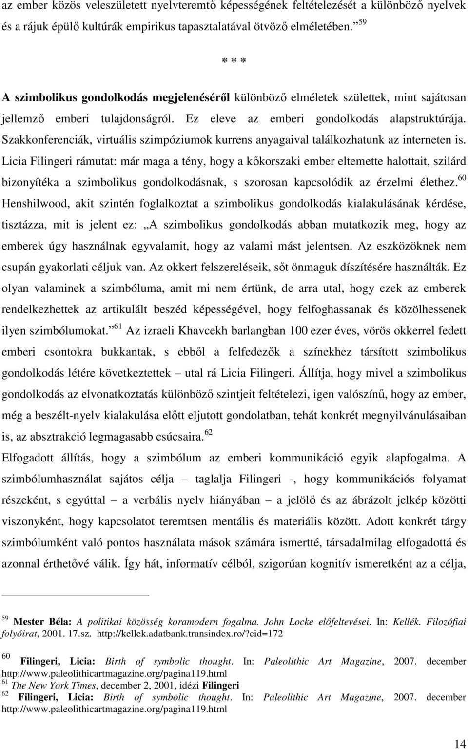 Szakkonferenciák, virtuális szimpóziumok kurrens anyagaival találkozhatunk az interneten is.