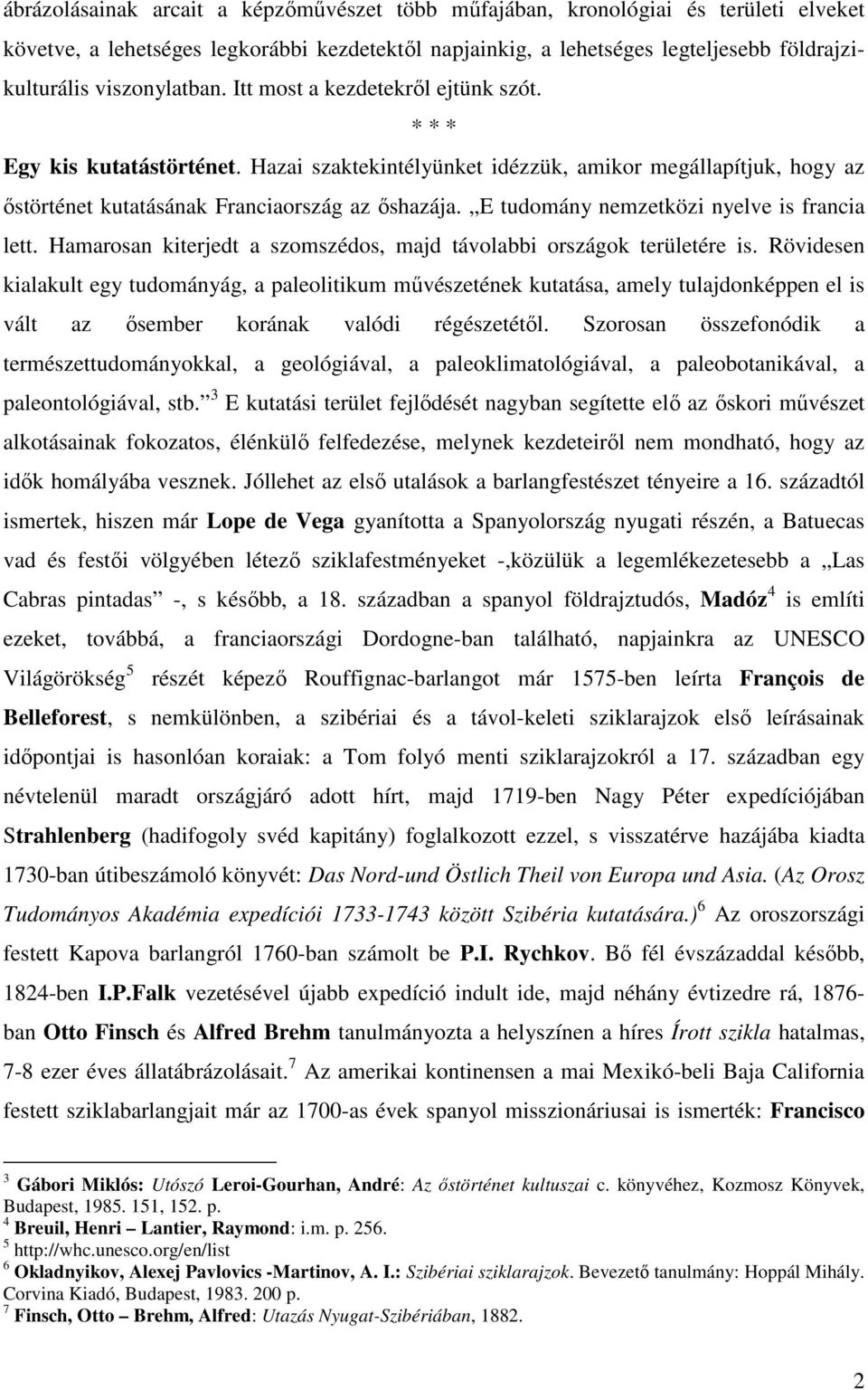 E tudomány nemzetközi nyelve is francia lett. Hamarosan kiterjedt a szomszédos, majd távolabbi országok területére is.