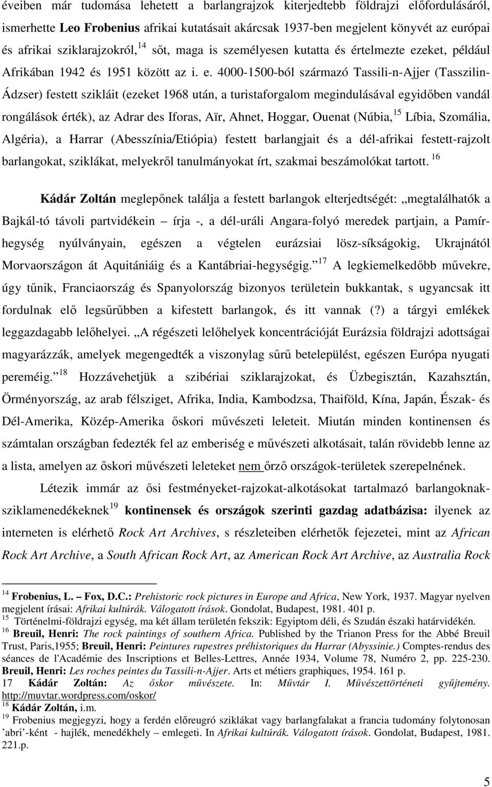 eket, például Afrikában 1942 és 1951 között az i. e.