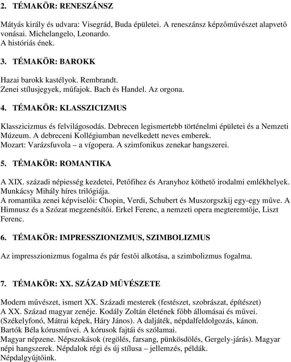 Debrecen legismertebb történelmi épületei és a Nemzeti Múzeum. A debreceni Kollégiumban nevelkedett neves emberek. Mozart: Varázsfuvola a vígopera. A szimfonikus zenekar hangszerei. 5.