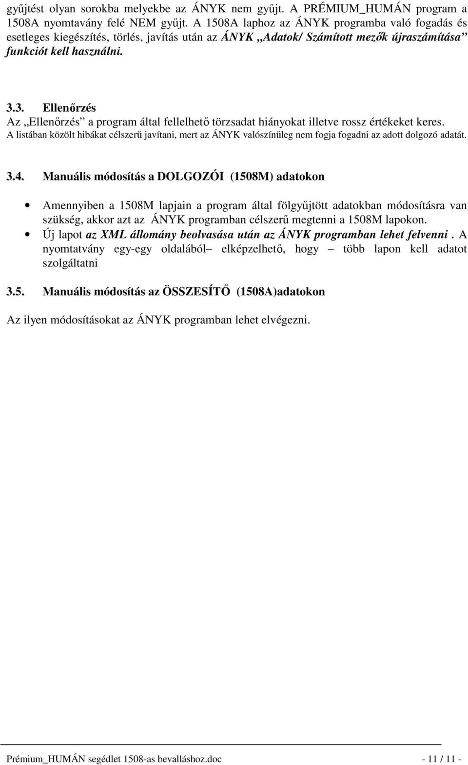 3. Ellenőrzés Az Ellenőrzés a program által fellelhető törzsadat hiányokat illetve rossz értékeket keres.