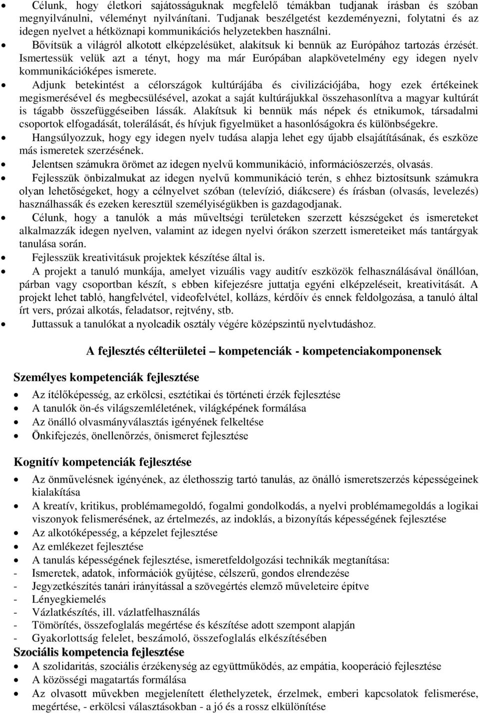 Bővítsük a világról alkotott elképzelésüket, alakítsuk ki bennük az Európához tartozás érzését.