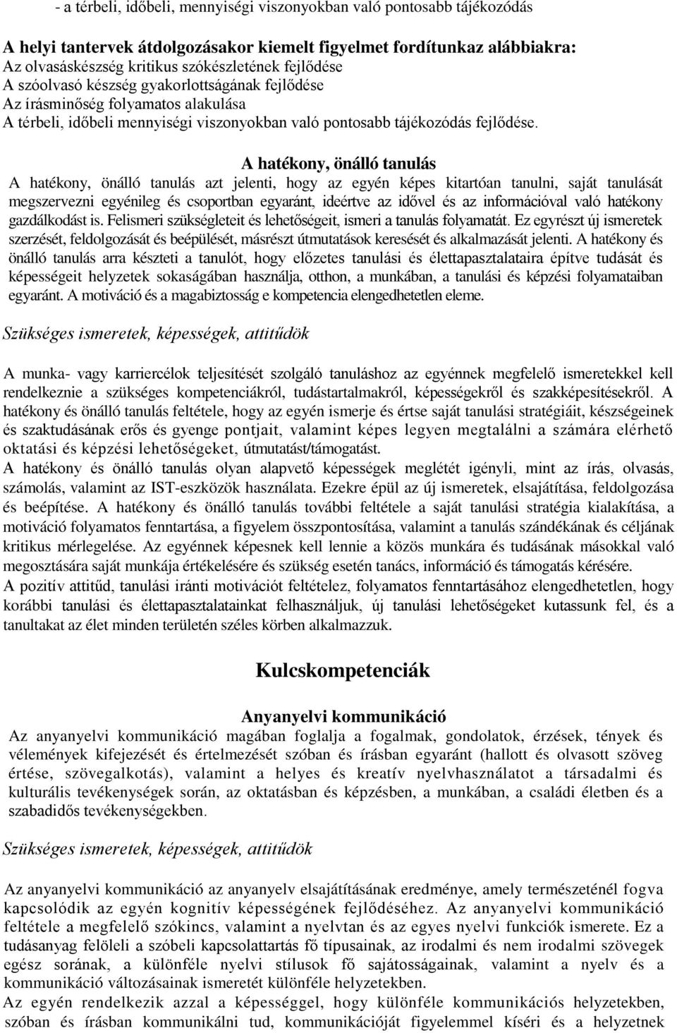 A hatékony, önálló tanulás A hatékony, önálló tanulás azt jelenti, hogy az egyén képes kitartóan tanulni, saját tanulását megszervezni egyénileg és csoportban egyaránt, ideértve az idővel és az