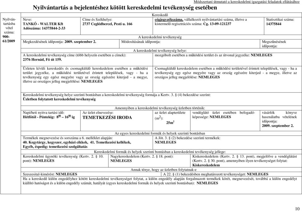 Üzleten kívüli kereskedés és csomagküldı kereskedelem esetében a mőködési terület jegyzéke, a mőködési területével érintett települések, vagy - ha a tevékenység egy egész megyére vagy az ország