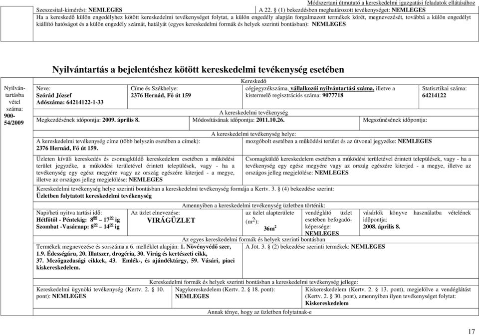 54/2009 Szórád József Adó 64214122-1-33 2376 Hernád, Fı út 159 kistermelı regisztrációs 9077718 Megkezdésének 2009. április 8. Módosításának 2011.10.26.