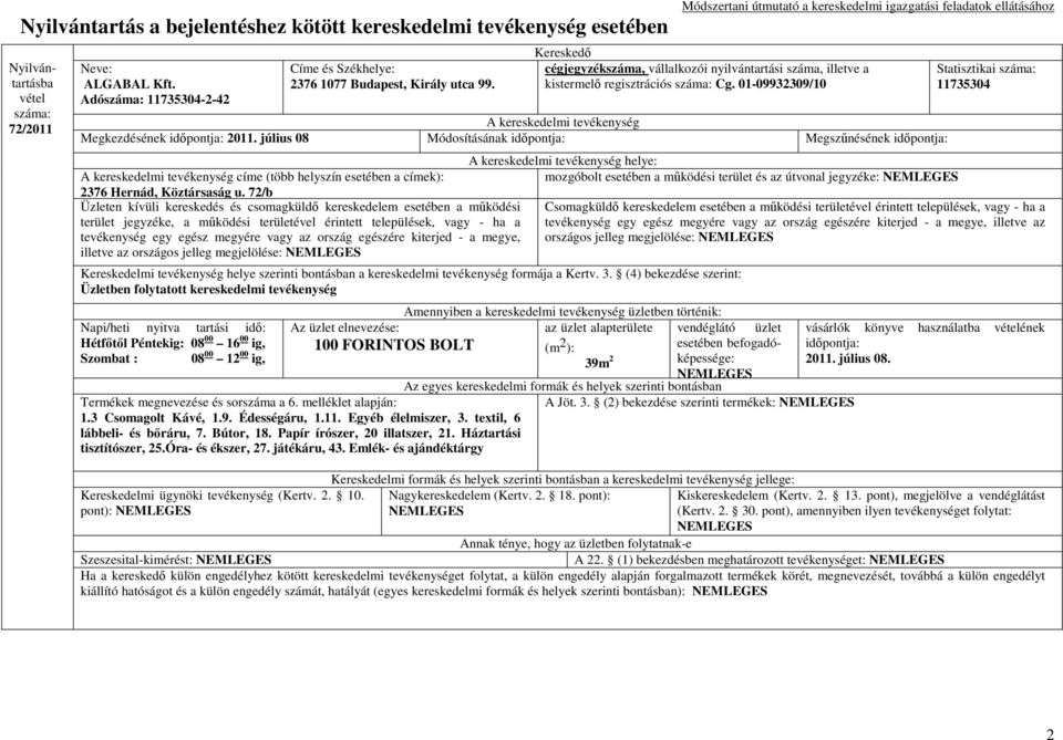 72/b Üzleten kívüli kereskedés és csomagküldı kereskedelem esetében a mőködési terület jegyzéke, a mőködési területével érintett települések, vagy - ha a tevékenység egy egész megyére vagy az ország