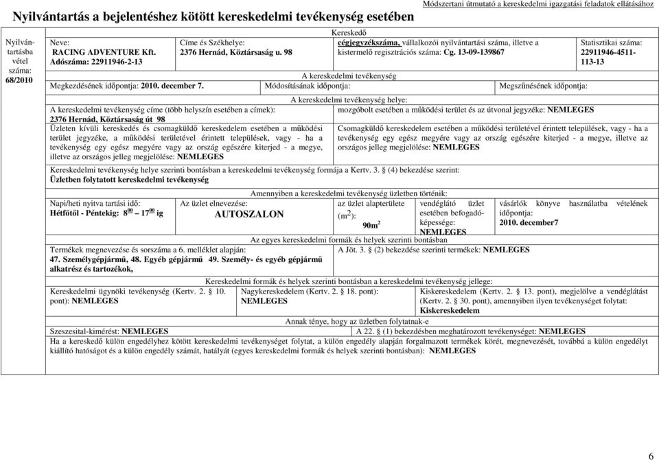 mőködési területével érintett települések, vagy - ha a tevékenység egy egész megyére vagy az ország egészére kiterjed - a megye, illetve az országos jelleg megjelölése: helye: mozgóbolt esetében a