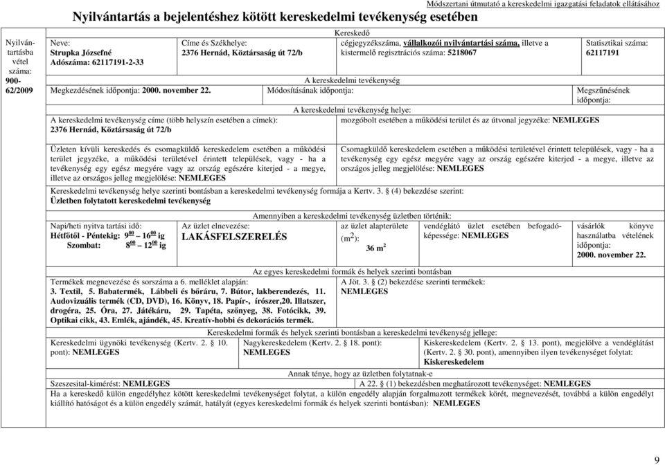 csomagküldı kereskedelem esetében a mőködési terület jegyzéke, a mőködési területével érintett települések, vagy - ha a tevékenység egy egész megyére vagy az ország egészére kiterjed - a megye,