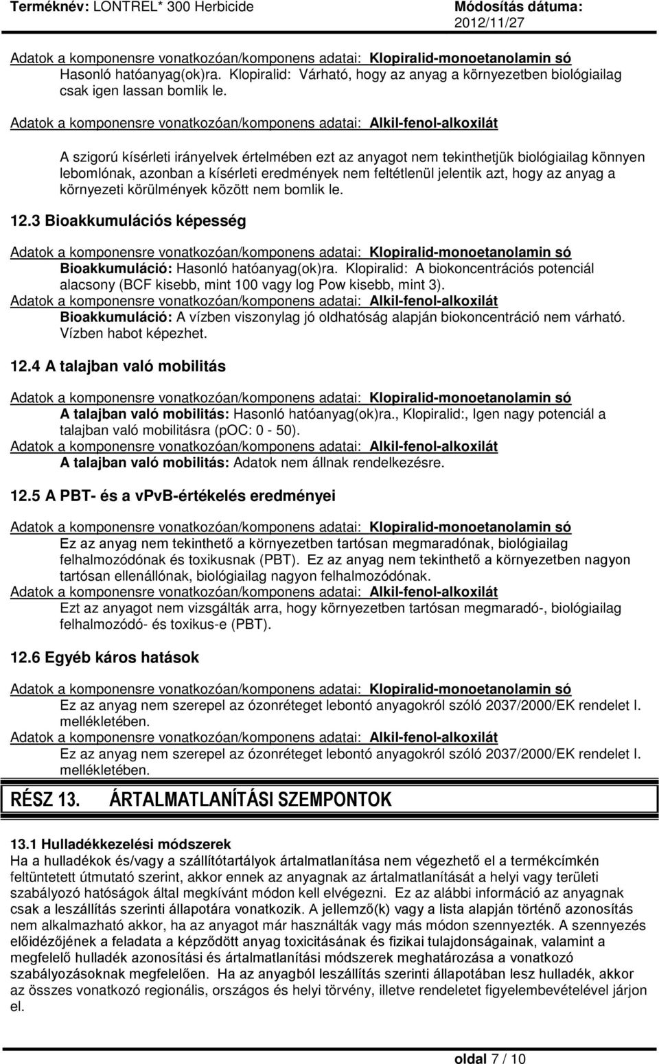 eredmények nem feltétlenül jelentik azt, hogy az anyag a környezeti körülmények között nem bomlik le. 12.