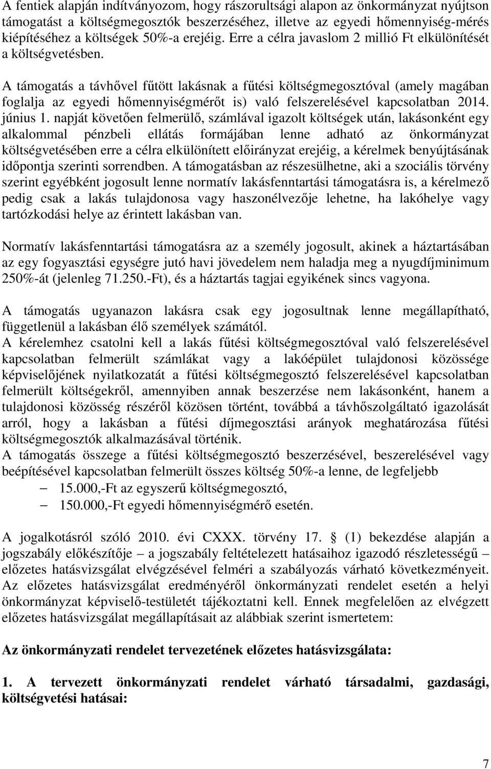 A támogatás a távhővel fűtött lakásnak a fűtési költségmegosztóval (amely magában foglalja az egyedi hőmennyiségmérőt is) való felszerelésével kapcsolatban 2014. június 1.