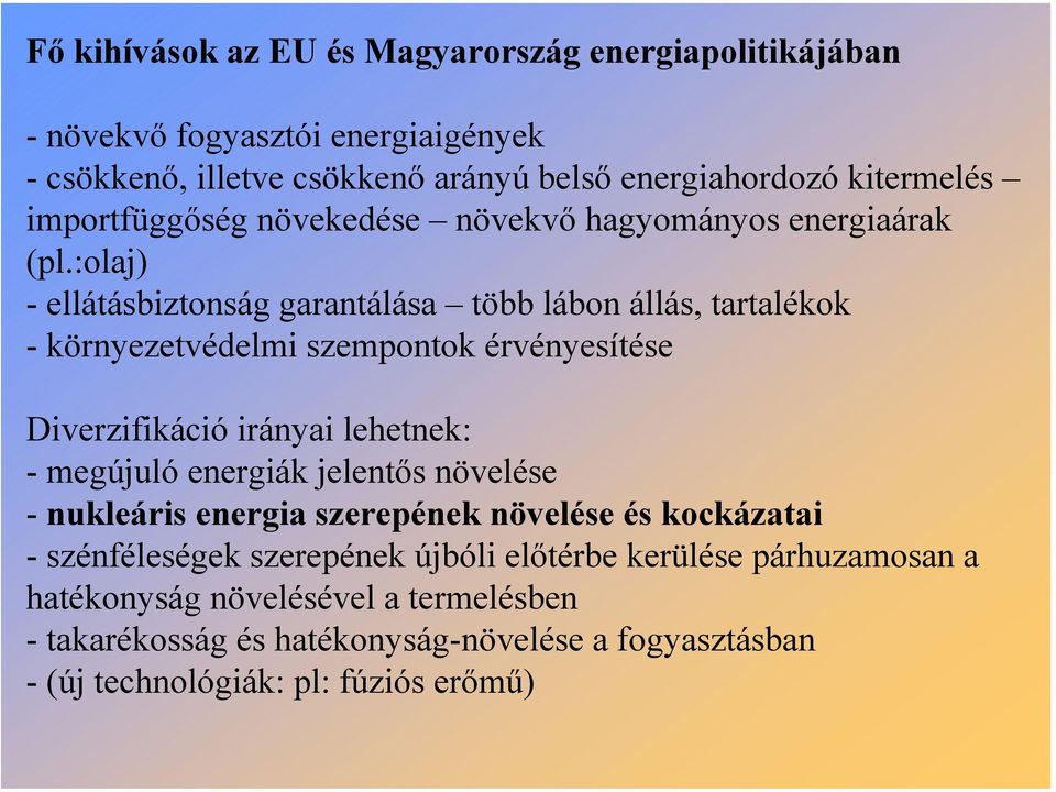 :olaj) - ellátásbiztonság garantálása több lábon állás, tartalékok - környezetvédelmi szempontok érvényesítése Diverzifikáció irányai lehetnek: - megújuló energiák