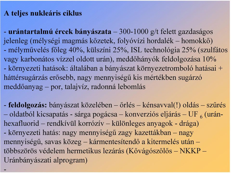 mennyiségű, savas közeg kármentesítendő a kitermelés után többszörös védelem hermetikus lezárás (Kővágószőlős NKKP Uránbányászati alprogram) - A teljes nukleáris ciklus - urántartalmú ércek