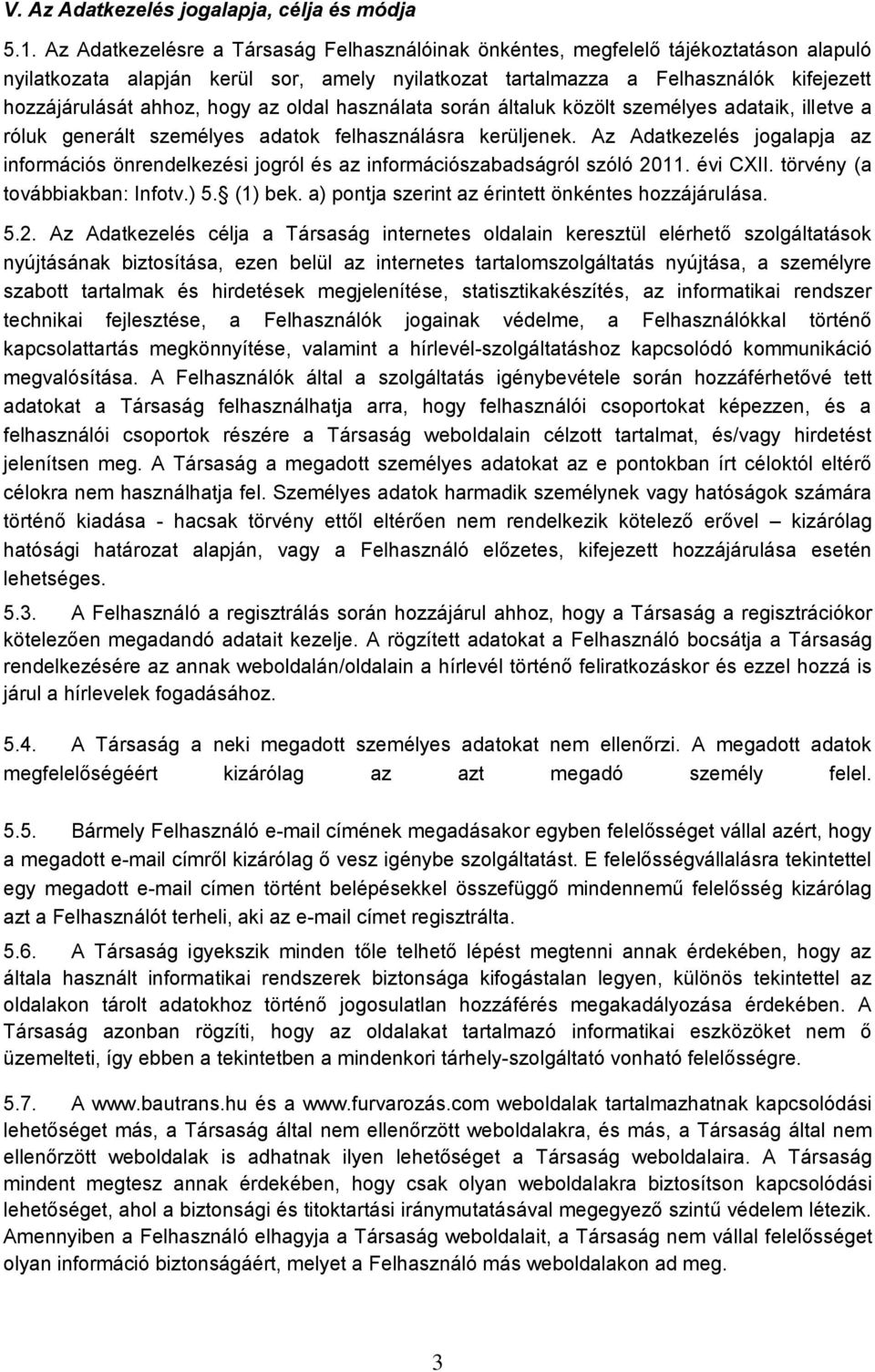 hogy az oldal használata során általuk közölt személyes adataik, illetve a róluk generált személyes adatok felhasználásra kerüljenek.