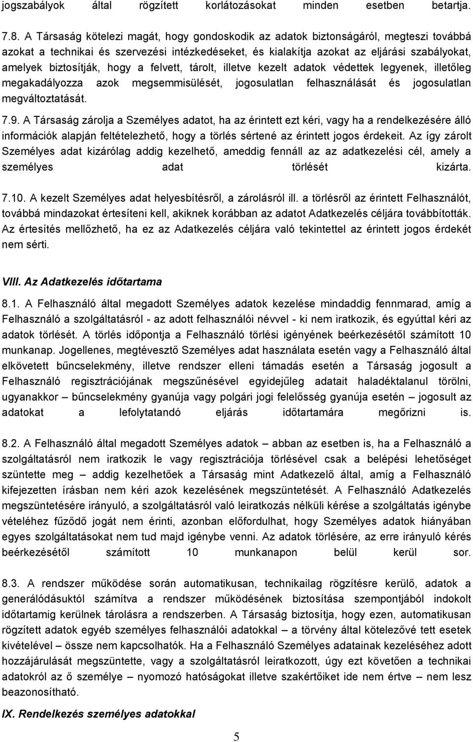 biztosítják, hogy a felvett, tárolt, illetve kezelt adatok védettek legyenek, illetőleg megakadályozza azok megsemmisülését, jogosulatlan felhasználását és jogosulatlan megváltoztatását. 7.9.