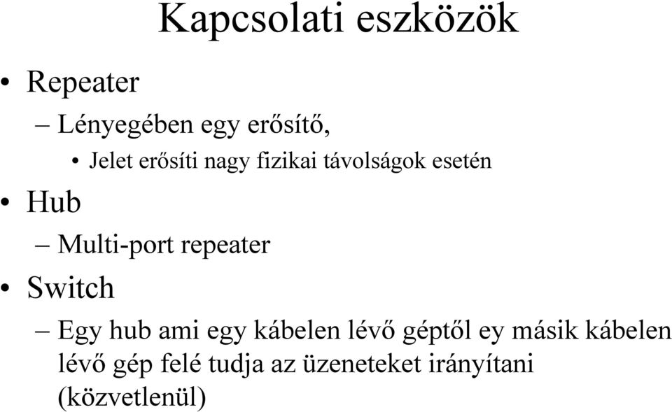 repeater Switch Egy hub ami egy kábelen lévő géptől ey
