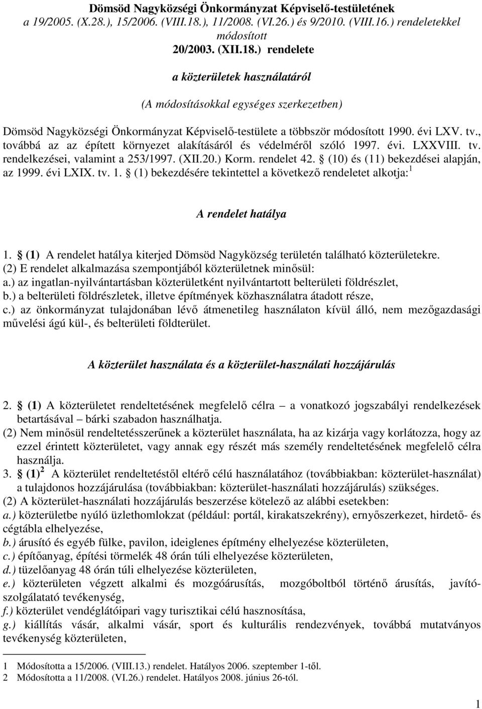 ) rendelete a közterületek használatáról (A módosításokkal egységes szerkezetben) Dömsöd Nagyközségi Önkormányzat Képviselı-testülete a többször módosított 1990. évi LXV. tv.