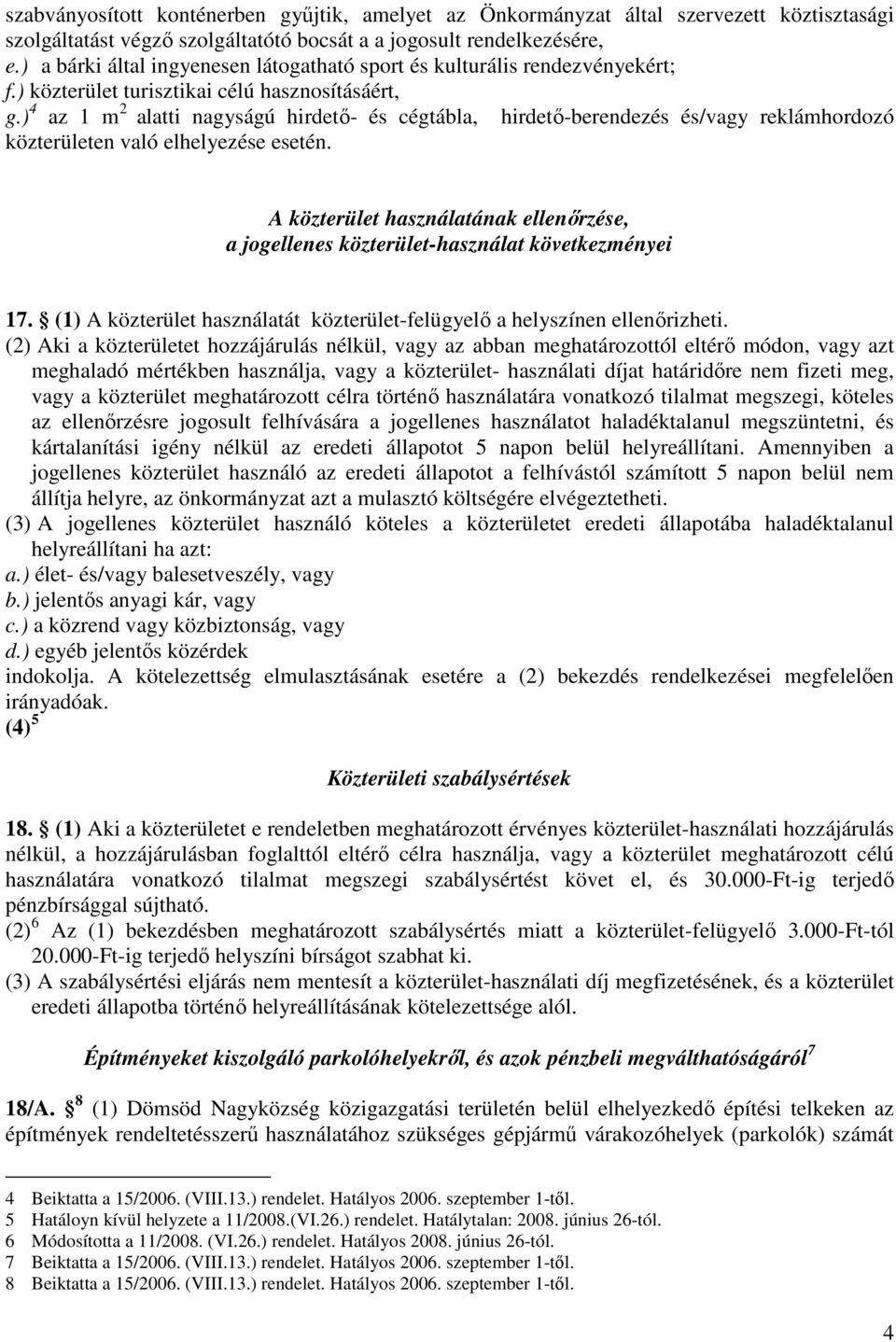 ) 4 az 1 m 2 alatti nagyságú hirdetı- és cégtábla, hirdetı-berendezés és/vagy reklámhordozó közterületen való elhelyezése esetén.