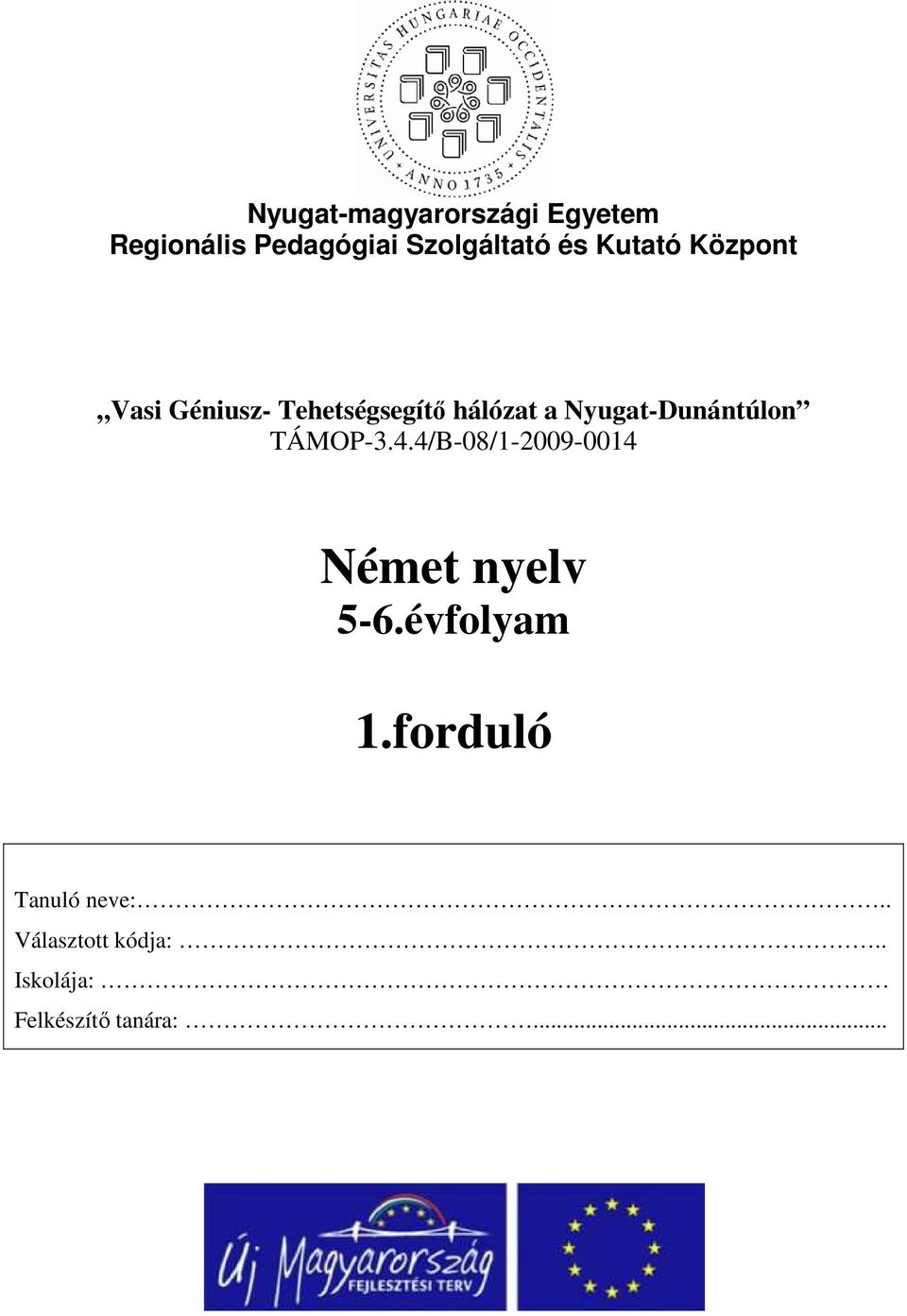 Nyugat-Dunántúlon TÁMOP-3.4.4/B-08/1-2009-0014 Német nyelv 5-6.