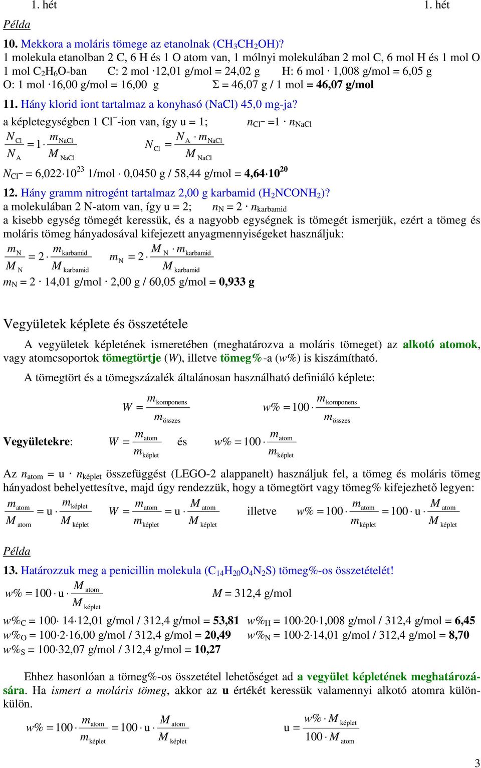 46,07 g/ol 11. Háy klorid iot tartalaz a koyhasó (acl) 45,0 g-ja? a egységbe 1 Cl -io va, így u 1; Cl acl 1 Cl acl acl acl Cl 1 acl Cl 6,022 10 23 1/ol 0,0450 g / 58,44 g/ol 4,64 10 20 12.