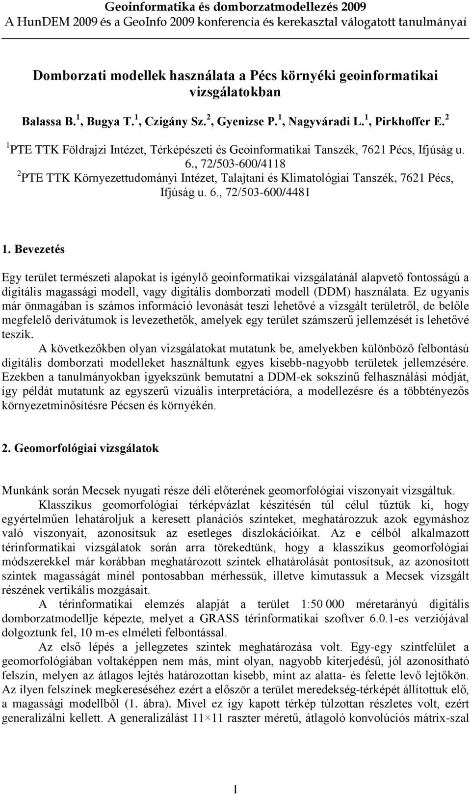 , 72/503-600/4118 2 PTE TTK Környezettudományi Intézet, Talajtani és Klimatológiai Tanszék, 7621 Pécs, Ifjúság u. 6., 72/503-600/4481 1.