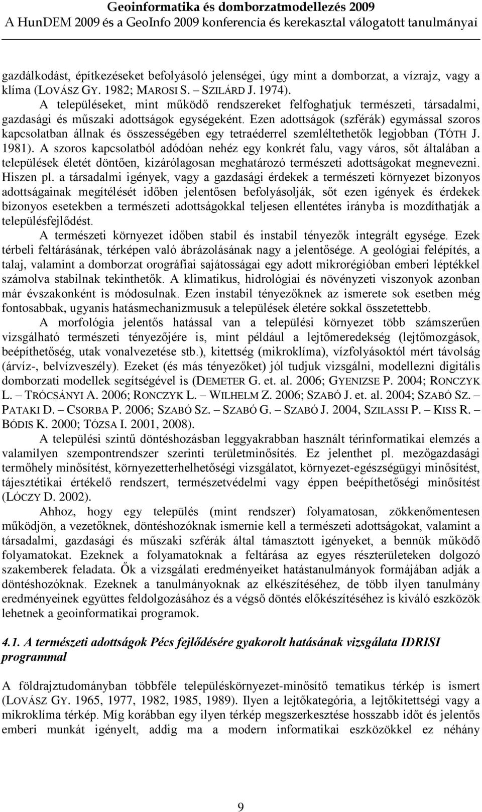 Ezen adottságok (szférák) egymással szoros kapcsolatban állnak és összességében egy tetraéderrel szemléltethetõk legjobban (TÓTH J. 1981).