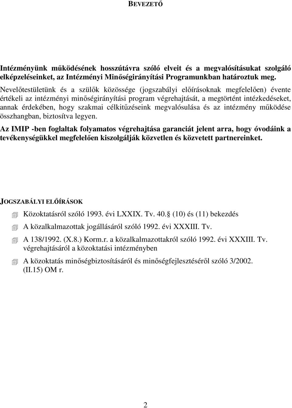 hogy szakmai célkitőzéseink megvalósulása és az intézmény mőködése összhangban, biztosítva legyen.