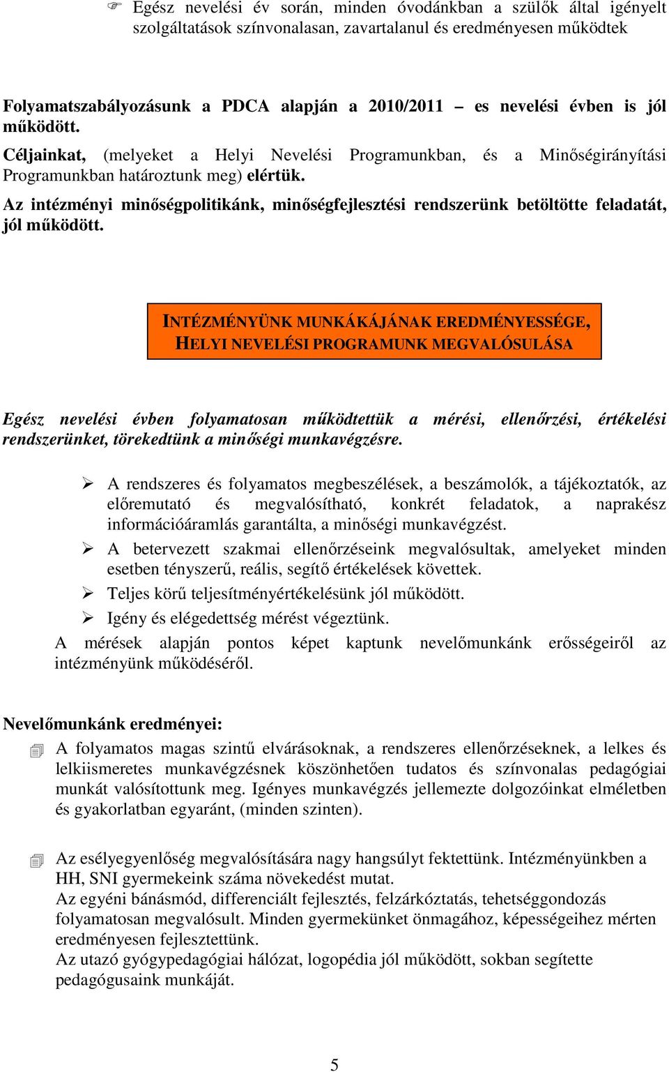 Az intézményi minıségpolitikánk, minıségfejlesztési rendszerünk betöltötte feladatát, jól mőködött.